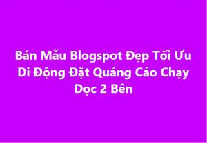 Bán Mẫu Blogspot Đẹp Tối Ưu Di Động Đặt Quảng Cáo Chạy Dọc 2 Bên - Mình bán mẫu Blogspot đẹp tối ưu thiết bị di động, vị trí đặt quảng cáo 2 bên đẹp mặt, không bị rối. Mình đang dùng.    - Mẫu này mình cũng đang sử dụng đặt quảng cáo Google Adsense tạo blog kiếm tiền online, còn 4 trang nhận dịch vụ mình đặt quảng cáo như sau, nhìn sẽ không bị rối mắt, xem tại đây:  CTY24H.COM  CONGTY24H.COM   CTY24GIO.COM CONGTY24GIO.COM  - Mẫu này mình rất là ưng ý, bởi quảng cáo xuất hiện trên máy tính để bàn (pc) laptop rất là đẹp.  - Mẫu cũng tối ưu trên điện thoại di động nên đọc chữ rất rõ ràng và lôi cuốn, trên điện thoại thì hiện tại 4 trang dịch vụ mình không để vị trí ads nào, bởi vì mình muốn để người đọc trải nghiệm tốt nhất, và cái chính là mình bán dịch vụ.  - Bạn nào mua về có thể làm các trang giống của mình:  - 1 trang để đặt quảng cáo Adsense Google  - 1 trang để làm trang nhận dịch vụ.  - Hiện tại mình đang sử dụng mẫu này cho tất cả các blogger của mình, vì nó quá tuyệt.  - Các bạn hãy thử truy cập mẫu này trên máy tính và điện thoại để xem nó tuyệt vời như thế nào nhé.  - Để mua mẫu vui lòng liên hệ email: Congty24gio@gmail.com  - Thân ái, chào tạm biệt, và hẹn gặp lại.